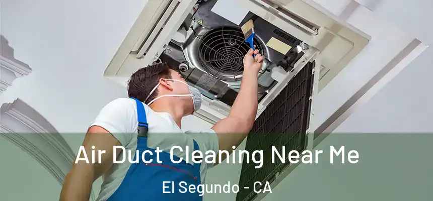  Air Duct Cleaning Near Me El Segundo - CA