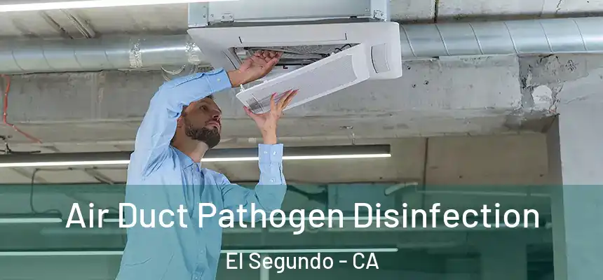 Air Duct Pathogen Disinfection El Segundo - CA