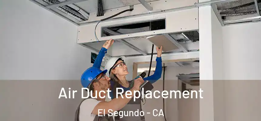  Air Duct Replacement El Segundo - CA