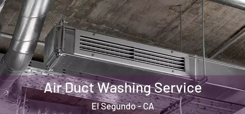 Air Duct Washing Service El Segundo - CA