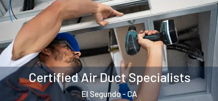  Certified Air Duct Specialists El Segundo - CA