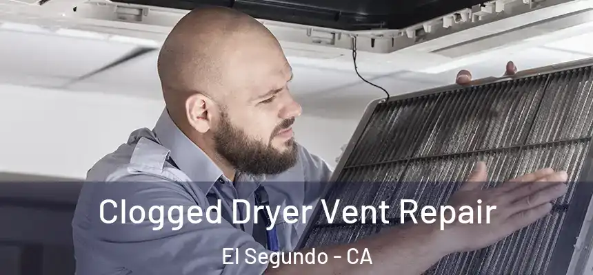  Clogged Dryer Vent Repair El Segundo - CA