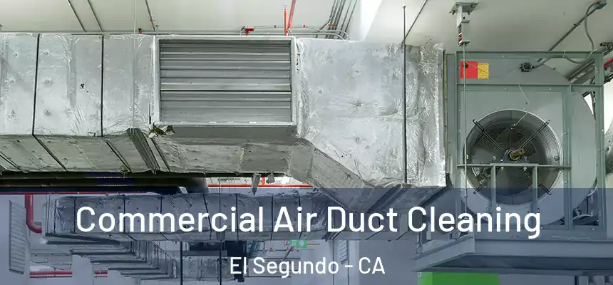 Commercial Air Duct Cleaning El Segundo - CA