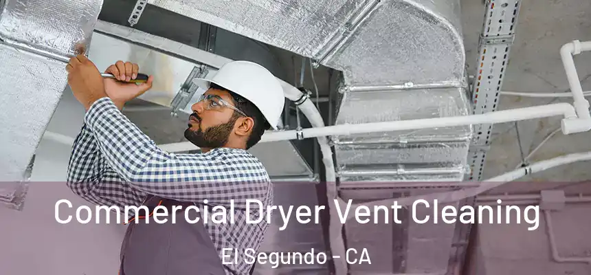 Commercial Dryer Vent Cleaning El Segundo - CA
