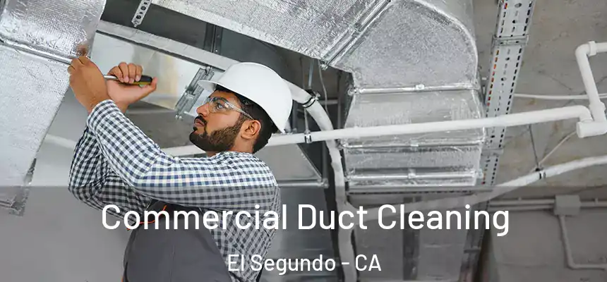  Commercial Duct Cleaning El Segundo - CA
