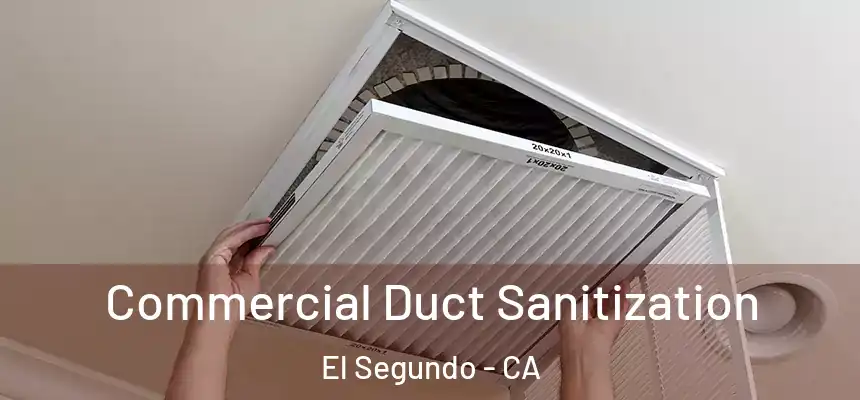 Commercial Duct Sanitization El Segundo - CA