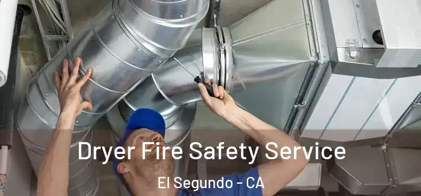 Dryer Fire Safety Service El Segundo - CA