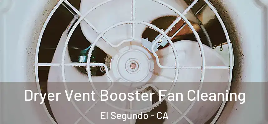 Dryer Vent Booster Fan Cleaning El Segundo - CA