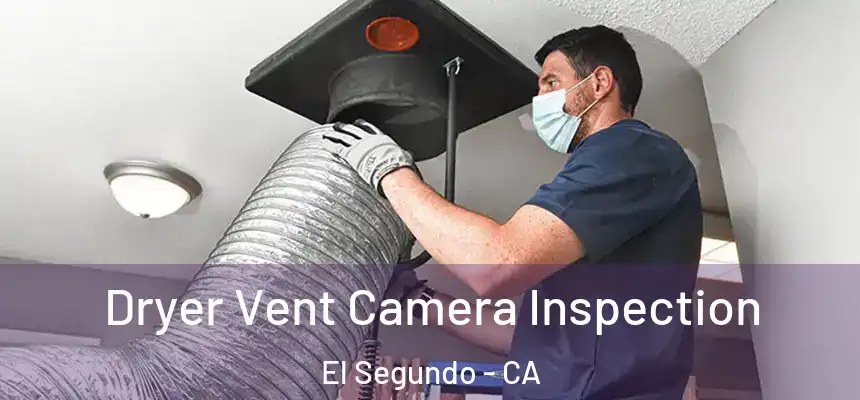 Dryer Vent Camera Inspection El Segundo - CA