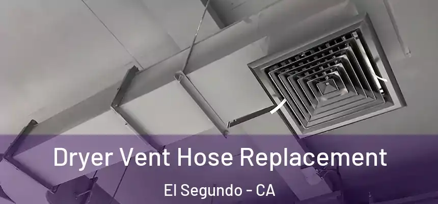 Dryer Vent Hose Replacement El Segundo - CA