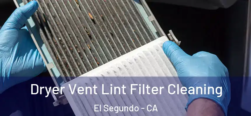 Dryer Vent Lint Filter Cleaning El Segundo - CA