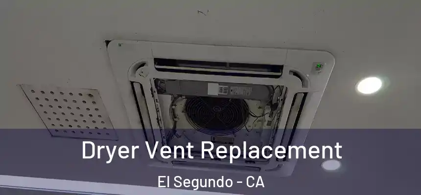 Dryer Vent Replacement El Segundo - CA