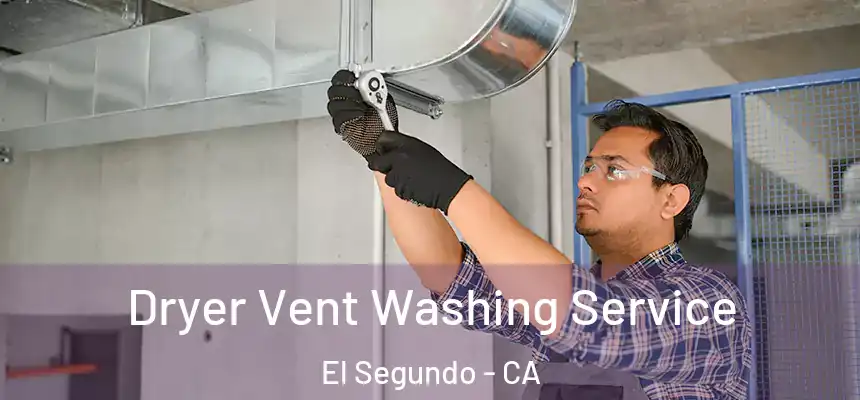  Dryer Vent Washing Service El Segundo - CA
