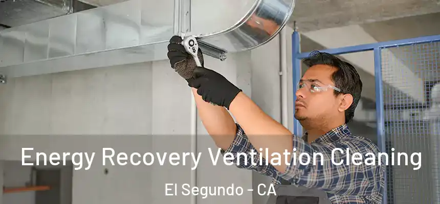 Energy Recovery Ventilation Cleaning El Segundo - CA