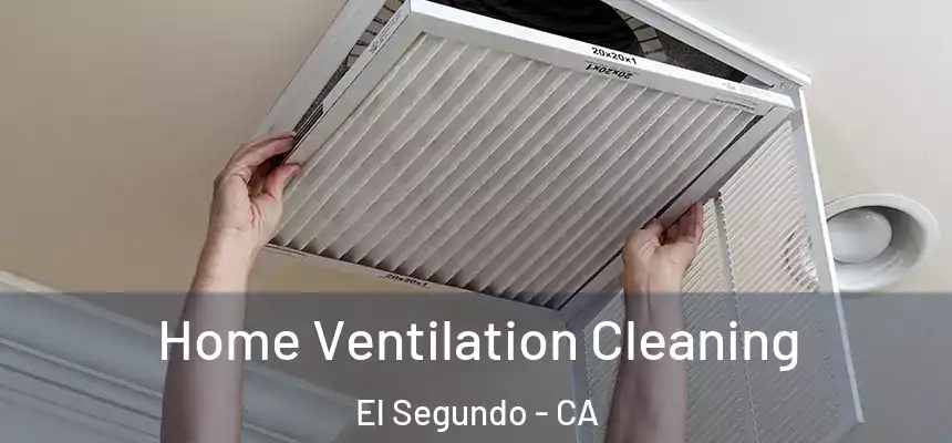 Home Ventilation Cleaning El Segundo - CA