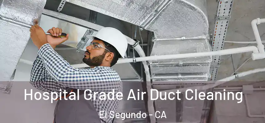  Hospital Grade Air Duct Cleaning El Segundo - CA