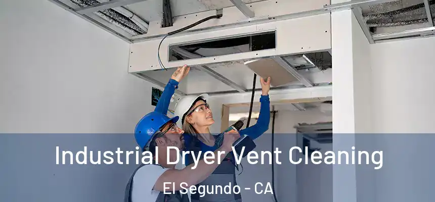  Industrial Dryer Vent Cleaning El Segundo - CA