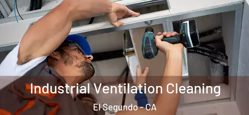 Industrial Ventilation Cleaning El Segundo - CA