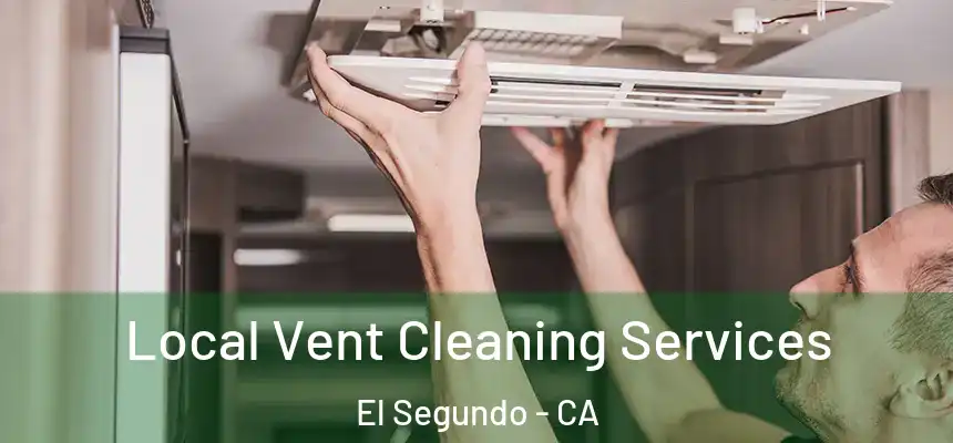 Local Vent Cleaning Services El Segundo - CA