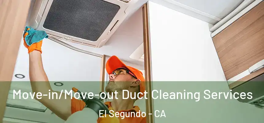 Move-in/Move-out Duct Cleaning Services El Segundo - CA
