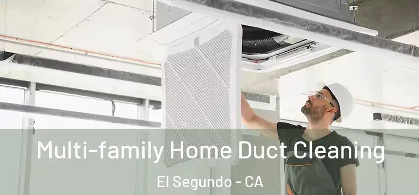  Multi-family Home Duct Cleaning El Segundo - CA