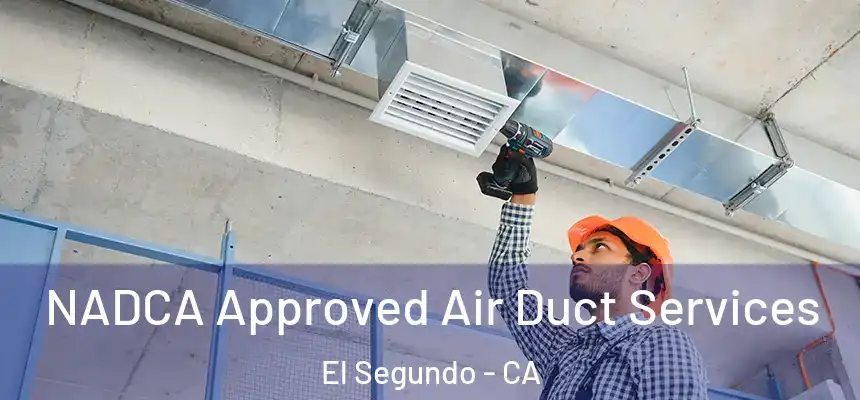 NADCA Approved Air Duct Services El Segundo - CA