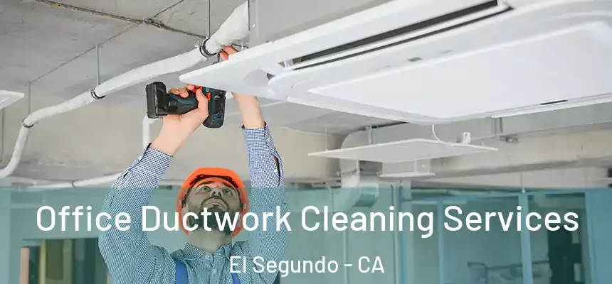 Office Ductwork Cleaning Services El Segundo - CA