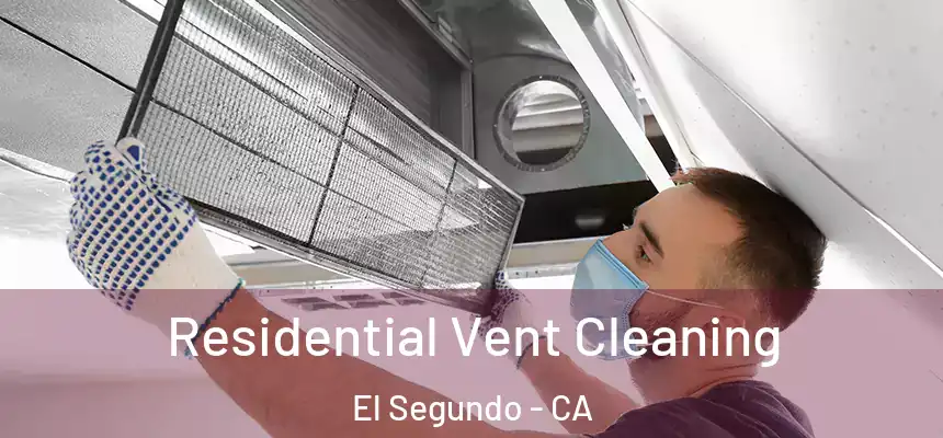 Residential Vent Cleaning El Segundo - CA