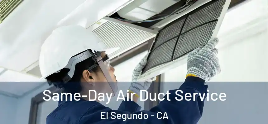 Same-Day Air Duct Service El Segundo - CA