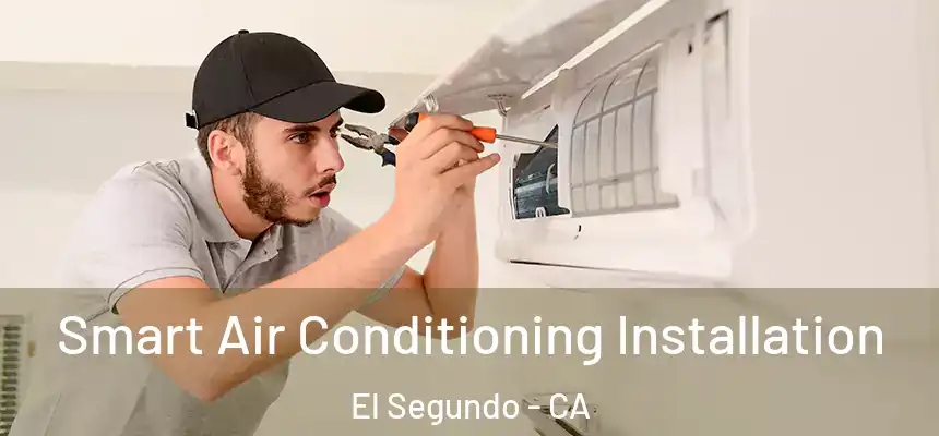Smart Air Conditioning Installation El Segundo - CA