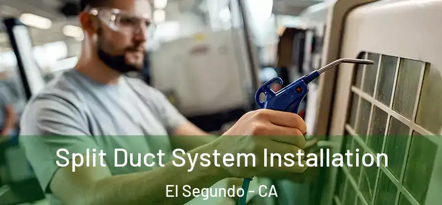 Split Duct System Installation El Segundo - CA