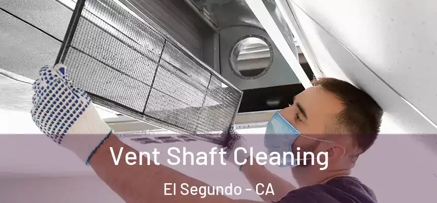 Vent Shaft Cleaning El Segundo - CA